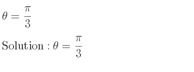The answer to θ= pi/3 is θ= pi/3